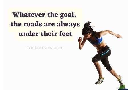Whatever the goal, 
the roads are always under their feet